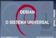 DEBIAN O SISTEMA UNIVERSAL · PDF file 2020. 6. 10. · Debian Releases Debian 0.01 through 0.90 (August-December 1993) Debian 0.91 (January 1994): Debian 0.93R5 (March 1995): Debian