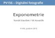 Exponometrie - Masaryk University · 2013. 10. 1. · fotografii černá i bílá musí být exponováno na zónu V. – A také: jasový rozsah scény nesmí překročit 10 zón,