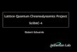 Lattice Quantum Chromodynamics Project SciDAC-4 · Lattice Quantum Chromodynamics Project ... - FRIB@Mich. State. will investigate nuclear structure and interactions ... Lattice QCD