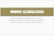 Mundo Globalizado - WordPress.com · 2019. 3. 28. · Aspectos económicos • Hegemonía del modelo de desarrollo neoliberal: el mercado asigna los recursos. • Internacionalización
