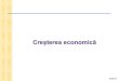 Creștereaeconomică - Octavian JULAoctavianjula.ro/.../2017/06/macro11-cresterea-economica.pdf · 2017. 6. 5. · slide 9 § Y/L= F (K/L, 1)atunci y = F (k, 1) § Si dacă vom nota