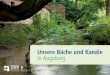 Unsere Bäche und Kanäle in Augsburg...4 5 Inhalt 1. Bäche und Kanäle – Bedeutung, Nutzung und Gefährdung Seite 5 2. Artensteckbriefe Seite 11 3. Übersichtskarten (zum Heraustrennen)