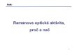 Ramanova optická aktivita, proč a načalma.karlov.mff.cuni.cz/ooe012/ROA prezentace.pdf · 2008. 4. 18. · 2. Ramanova optická aktivita (ROA) ¾jednazmetodvibrační optické