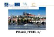 PRAG /TEIL 1/ - InterDACT II-2/25.pdf · 2020. 12. 8. · Prag ist die Hauptstadt der Tschechischen Republik. Es erstreckt sich an beiden Ufern des Flusses Moldau inmitten Böhmens