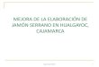 MEJORA DE LA ELABORACIÓN DE JAMÓN SERRANO EN …repositorio.concytec.gob.pe/bitstream/20.500.12390...I. INTRODUCCIÓN El Jamón Serrano de Hualgayoc se ha elaborado tradicionalmente