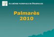 Palmarès 2010 - acadpharm · 2019. 10. 2. · Vienne : Monts-sur-Guesnes 1890-2010 » Prix destiné à récompenser l’auteur d’une thèse ou d’un travail relatif à l’histoire