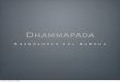Dhammapada - bthar.orgbthar.org/files/pdf/dhammapada.pdfDHAMMAPADA-21 La Vigilancia (Capítulo II) La vigilancia es el camino a la no muerte. La negligencia es el camino a la muerte