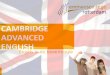 CAMBRIDGE ADVANCED ENGLISH - Emmauscollege · 2020. 2. 21. · CAMBRIDGE ADVANCED ENGLISH Engels in de bovenbouw. PROGRAMMA •Voorstellen •De routes •Cambridge Advanced English