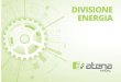 DIVISIONE ENERGIAottenere un’accurata e consapevole gestione dell’energia, utile a limitare gli sprechi, a concretizzare il risparmio in bolletta ed a garantire al contempo benessere
