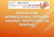 Talitha Kum is a network of - 日本カトリック難民移住移動者 ......TALITHA KUM. One of our goals (ゴール) To promote networking between consecrated persons, social organizations,