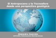 El Antropoceno y la Tecnosfera desde una perspectiva geológica · 2018. 1. 11. · El Antropoceno y la Tecnosfera desde una perspectiva geológica Alejandro Cearreta (UPV/EHU, 