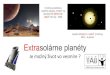 Extrasolárne planéty Exoplanéty - EwoBox...Materská hviezda – „HNEDÝ TRPASLÍK“ „HORÚCI JUPITER“ alebo HNEDÝ TRPASLÍK (biáry systé) •28,5x väčšiu hotosť ako