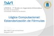 Lógica Computacional: Estandarización de Fórmulas · 2015. 6. 23. · Estandarización de Fórmulas Objetivo: Simplificar las fórmulas para técnicas de deducción automáticas