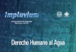 Derecho Humano al Agua - Aquaknow · 2017. 1. 30. · pos que durante décadas planteaban el acceso universal al agua. En México, el Congreso de la Unión adicionó el 8 de febrero
