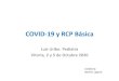COVID-19 y RCP BásicaCOVID-19 y RCP Básica Luis Uribe. Pediatra Vitoria, 2 y 5 de Octubre 2020 Colabora: Ramón Ugarte