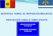 SERVICIUL VAMAL AL REPUBLICII MOLDOVA PROCEDURI … · 2013. 3. 22. · CADRUL LEGAL CODUL VAMAL al Republicii Moldova Regulamentul privind proceduri simplificate de vămuire aprobat