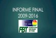 INFORME FINAL 2009-2016tenisbolivia.com/Archivos/2017/Mem/MemF16.pdfLuego de 8 años, dos gestiones, de trabajo ininterrumpido por el desarrollo del tenis boliviano, finaliza una página