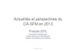 Actualités et perspectives du CA-SFM en 2013 2013 Jehl F... · 2017. 4. 13. · Actualités et perspectives du CA-SFM en 2013 François JEHL ... K.pneumoniae + E. coli (BLSE et/ou