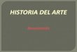 HISTORIA DEL ARTE · 2018. 3. 15. · -Renacimiento: volver a nacer en el arte y la arquitectura, ideologías…-Involucran en: gobierno, milicia, eventos soc. y religion.-Naturaleza: