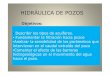 HIDRÁULICA DE POZOS - UPMocw.upm.es/.../intro/Presentacion_hidraulica_pozos.pdf · HIDRÁULICA DE POZOS Objetivos: • Describir los tipos de acuíferos. • Fundamentar la filtración