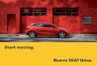 Start moving. Nuevo SEAT Ibiza. - Auto Catalog Archive...Negro Titan - AF R Tela Gris Orgad/ Ice Touch - CB St Tela Sound / Hill / Nora FR - FL FR Negro Alcantara® - FL + PL0 FR Tela