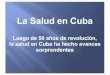 La Salud en Cuba - WikiBlues · 2013. 5. 12. · Este señor no conoce estos centros de salud. Cuando enfermó fue atendido en el Centro de Investigaciones Médico Quirúrgicas, en