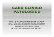 CASO CLINICO PATOLOGICO...Robbins y Cotran. Patología estructural y funcional, 7a edición, 2005,1413. Rosai and Ackerman´s. Surgical Pathology, ninth edition, 2004, volume 2, 2579-2581