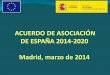 Presentación de PowerPoint · 2021. 2. 19. · Europeos (EIE) del próximo periodo 20142020. - Es un documento elaborado por cada Estado miembro, que debe ser aprobado por la Comisión