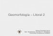 Geomorfología Litoral 2 - UCM · 2014. 6. 30. · Geomorfología – Litoral 2 Paloma Fernández García Dpto. Geodinámica. Facultad C.C. Geológicas Universidad Complutense de
