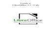 Guida a: LibreOffice 5.2 - Calc ... Introduzione a Calc Per uscire da LibreOffice: • Menù File Esci da LibreOffice oppure CTRL+Q • Per chiudere solo il documento attivo: • Menù