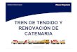 TREN DE TENDIDO Y RENOVACIÓN DE CATENARIAYuncler, 23 de octubre de 2013 2. SISTEMA DE TENDIDO Y RENOVACIÓN DE CATENARIA • Instalación y renovación de hasta 3 hilos / cables de
