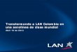 Transformando a LAN Colombia en una aerolínea de clase mundial · 2017. 5. 26. · puntualidad • Asegurar procesos safety/security estándar LAN • Definir nueva estructura organizacional