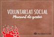 VOLUNTARIAT SOCIAL Manual de gestió · 2021. 6. 4. · voluntariat social i quin és el marc legal d’actuació. Des del segon bloc fins al novè es presenten els aspectes que cal