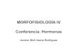 MORFOFISIOLOGÍA IV Conferencia: Hormonas · Hormonas: Concepto, características y clasificación. 2. Ciclo de acción hormonal. Receptores Hormonales. 3. Mecanismosdeacciónhormonal