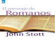 El mensaje de · 2019. 2. 21. · saje de Romanos se caracteriza por el ideal de exponer el texto bíblico con fidelidad y relacionarlo con la vida contemporánea. El comentario toma