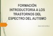 FORMACIÓN INTRODUCTORIA A LOS TRASTORNOS DEL … · LEO KANNER Y HANS ASPERGER Leo Kanner publicó en 1943 un libro llamado “Autistic Disturbances of Affective Contact” (Trastornos