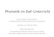 Phonetik im DaF-Unterricht · 2021. 3. 1. · DaF kompakt neu A1. Kurs- und Übungsbuch mit MP3-CD. Stuttgart. Hirschfeld, Ursula / Reinke, Kerstin (2014): 44 Aussprachespiele. Deutsch