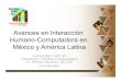 Avances en Interacción Humano-Computadora en México y … · 2020. 8. 24. · Interacción Humano-Computadora • Campo multi-disciplinario cuya meta es elevar la calidad y mejorar