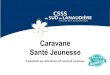 Caravane Santé Jeunesse - Quebec.ca · 2016. 7. 15. · • Installer des cônes oranges à l’extérieur; • Prendre le trousseau de clés (complet) dans le tiroir; • Brancher