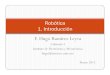Robótica 1. Introducción2012. 3. 8. · Antonio Barrientos, Luis Felipe Peñín; Fundamentos de Robótica; Mc Graw Hill; 1997 John J. Craig; Robótica 3a; Pearson Prentice Hall;