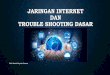 JARINGAN INTERNET DAN TROUBLE SHOOTING DASAR