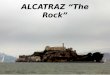 ALCATRAZ “The Rock”