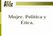 Mujer. Política y Ética. - IEEZ
