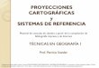 PROYECCIONES CARTOGRÁFICAS y SISTEMAS DE REFERENCIA