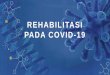 REHABILITASI PADA COVID-19