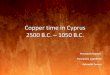 Copper time in Cyprus 2500 B.C. – 1050 B.C