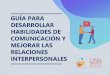 GUÍA PARA DESARROLLAR HABILIDADES DE COMUNICACIÓN Y 