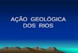 AÇÃO GEOLÓGICA DOS RIOS - Moodle USP: e-Disciplinas