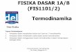 FISIKA DASAR 1A/B (FIS1101/2) Termodinamika