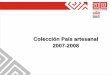 Colección País artesanal 2007-2008 - Artesanías de Colombia